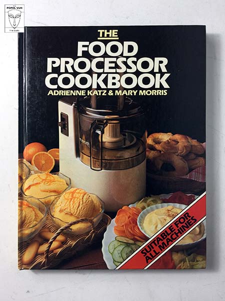 Adrienne Katz & Mary Morris - The Food Processor Cookbook